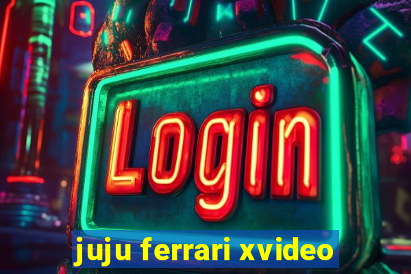 juju ferrari xvideo